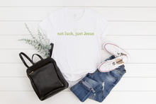 Load image into Gallery viewer, Not Luck Just Jesus Shirt